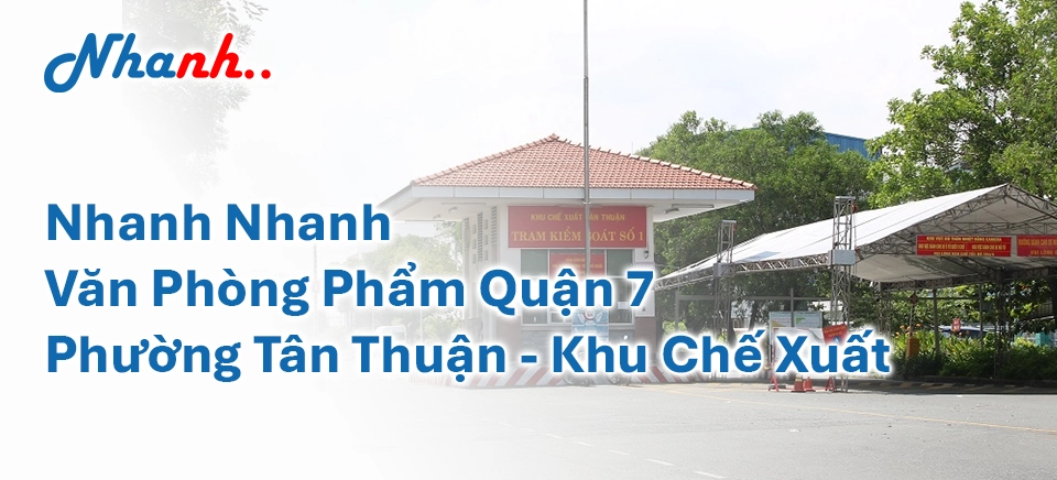 Nhanh Nhanh: Cung Ứng Văn Phòng Phẩm (VPP) Chuyên Nghiệp Tại Quận 4, Quận 7 & KCX Tân Thuận